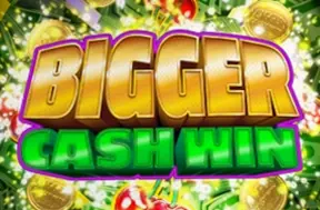Bigger Cash Win